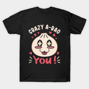 Crazy A-Bao You Kawaii Dumpling Love Pun T-Shirt